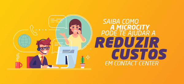 Saiba como a Microcity pode te ajudar a reduzir custos em Contact Center