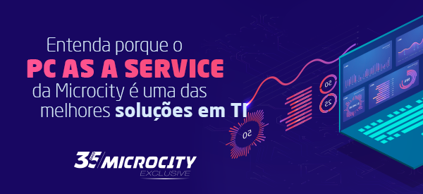 Entenda porque o PC as a Service da Microcity é uma das melhores soluções em TI