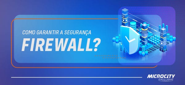 Qual a importância de um firewall gerenciado para a segurança da sua empresa?