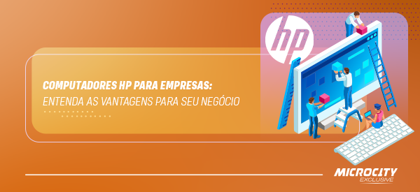 Computadores HP para empresas: Entenda as vantagens para seu negócio