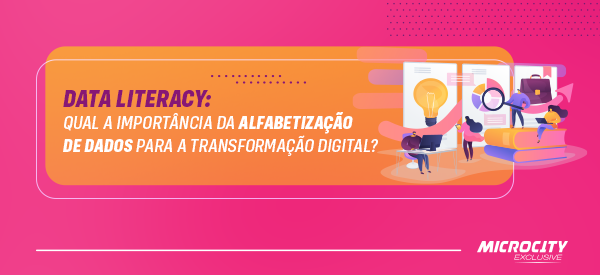 Data literacy: Qual a importância da alfabetização de dados para a transformação digital?